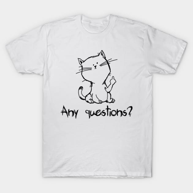 Any Questions?  Sassy Cat Flip Off T-Shirt by ckandrus